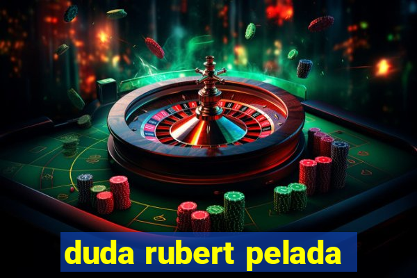 duda rubert pelada