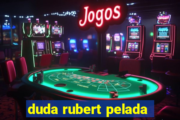 duda rubert pelada