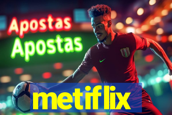 metiflix