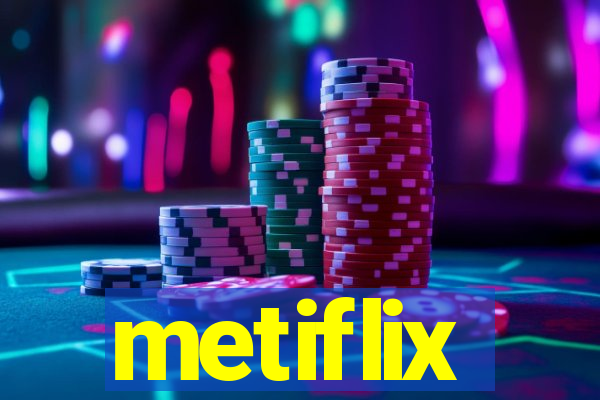 metiflix