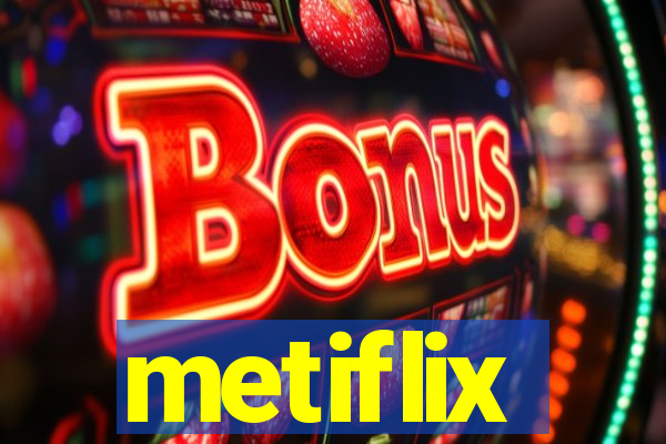 metiflix