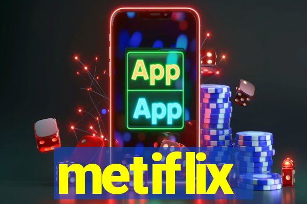 metiflix