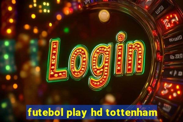 futebol play hd tottenham