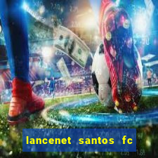 lancenet santos fc ultimas noticias