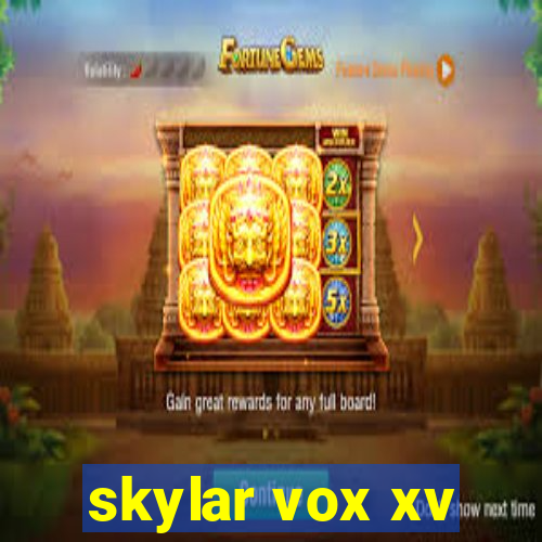 skylar vox xv