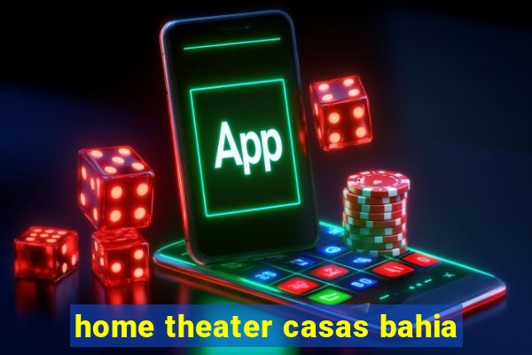 home theater casas bahia