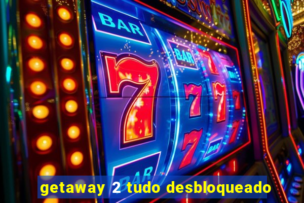 getaway 2 tudo desbloqueado