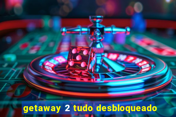 getaway 2 tudo desbloqueado