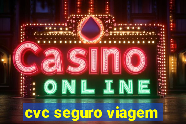 cvc seguro viagem