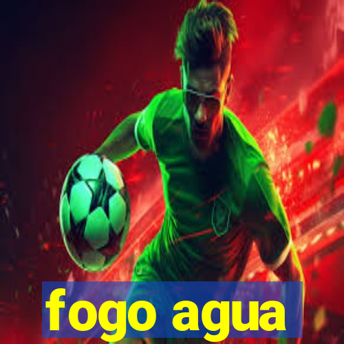 fogo agua