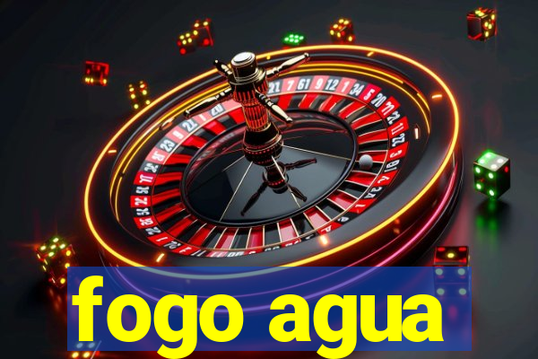 fogo agua