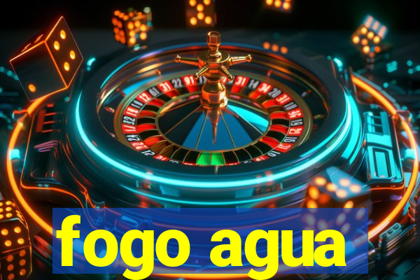 fogo agua