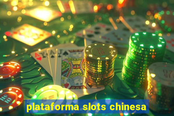 plataforma slots chinesa