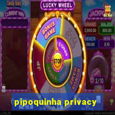 pipoquinha privacy