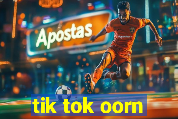 tik tok oorn