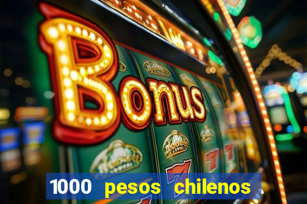 1000 pesos chilenos em reais