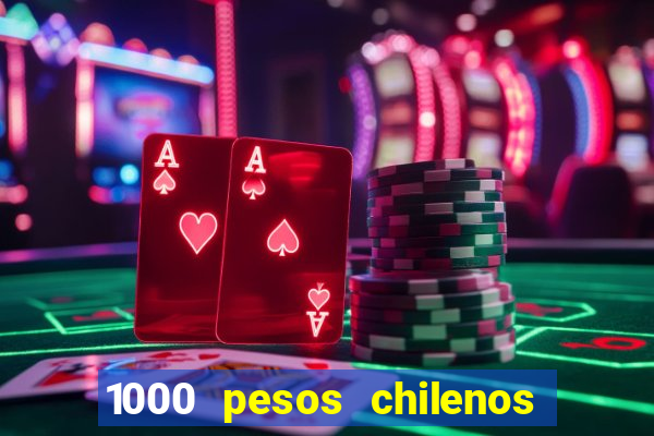 1000 pesos chilenos em reais