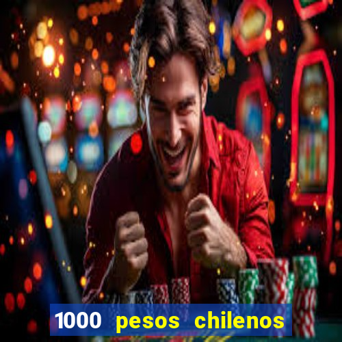 1000 pesos chilenos em reais