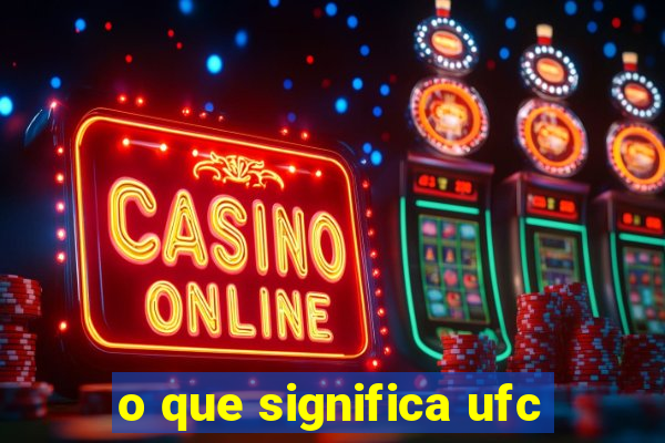 o que significa ufc