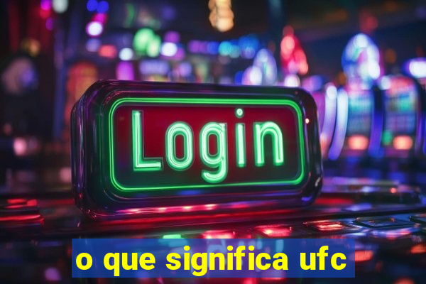 o que significa ufc