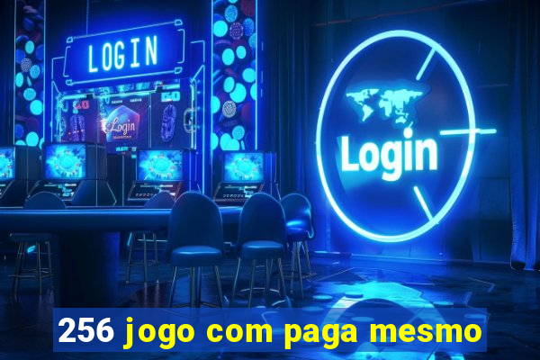 256 jogo com paga mesmo