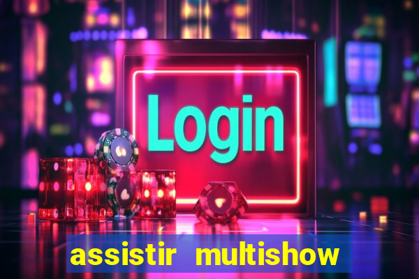 assistir multishow ao vivo de graça