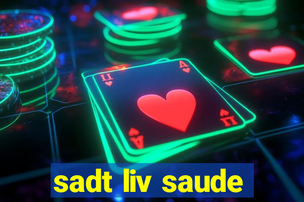 sadt liv saude