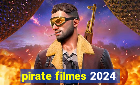 pirate filmes 2024