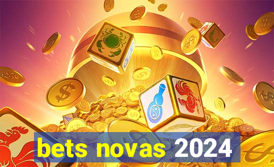 bets novas 2024