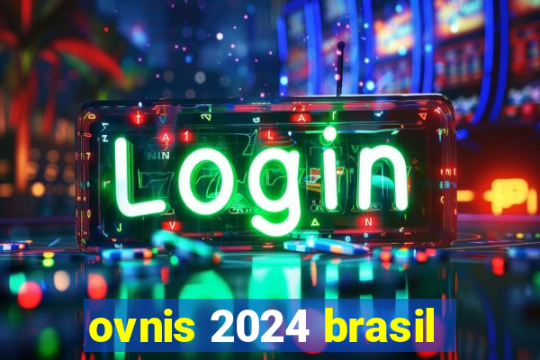 ovnis 2024 brasil