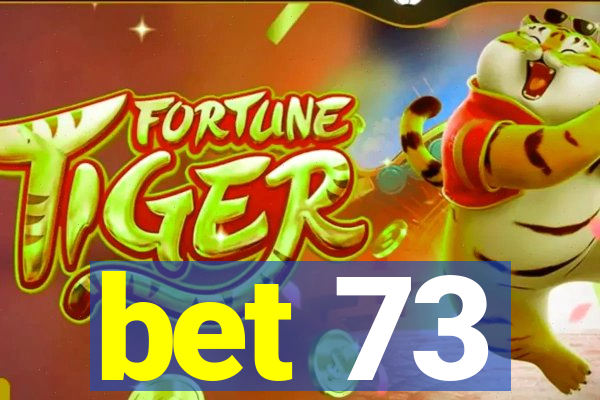 bet 73