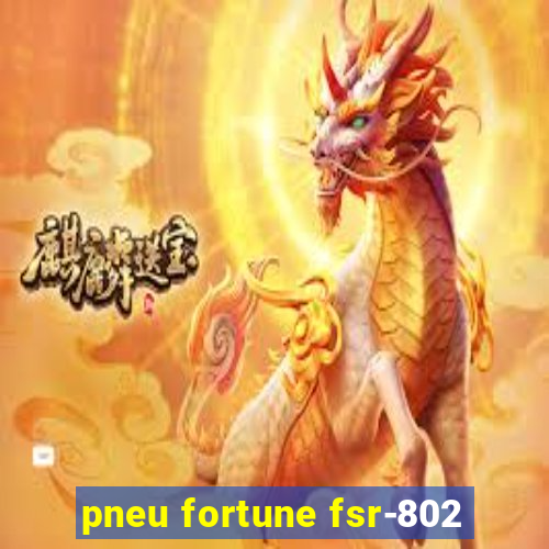 pneu fortune fsr-802