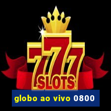 globo ao vivo 0800