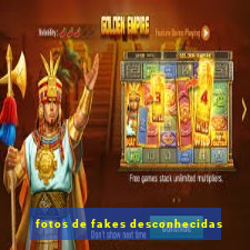 fotos de fakes desconhecidas