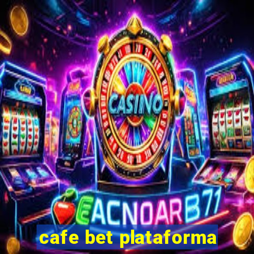 cafe bet plataforma