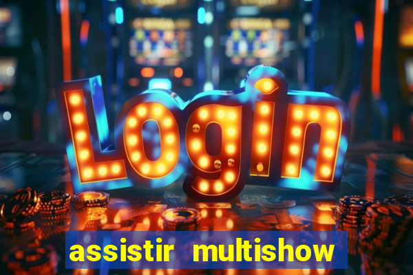 assistir multishow online ao vivo