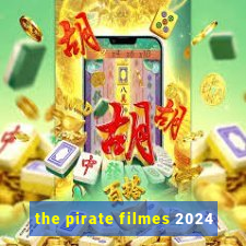 the pirate filmes 2024