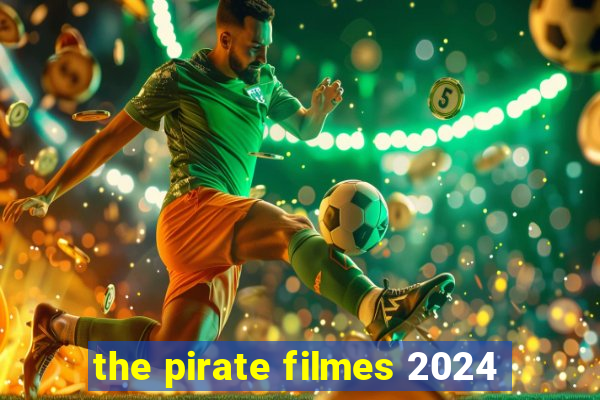 the pirate filmes 2024