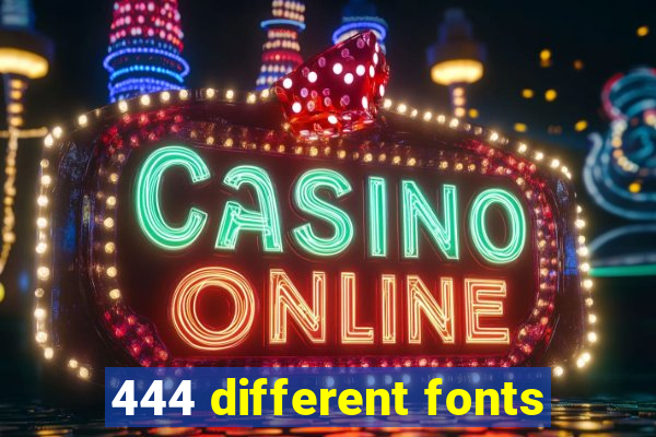 444 different fonts