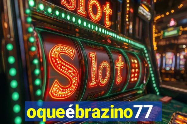 oqueébrazino777