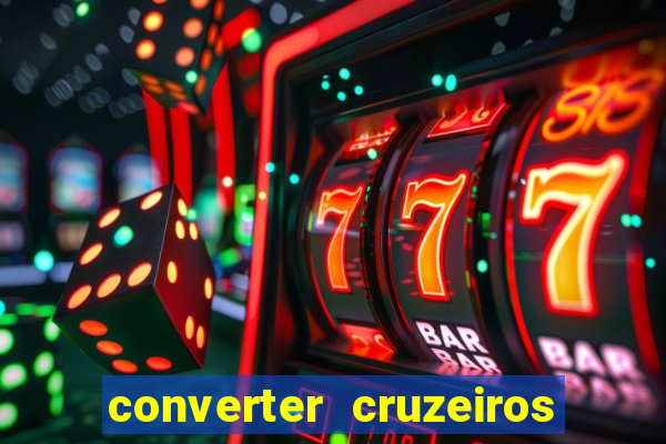 converter cruzeiros para real