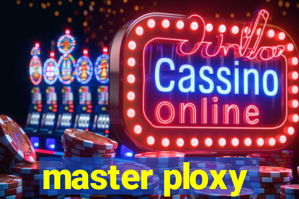 master ploxy