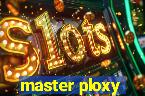 master ploxy