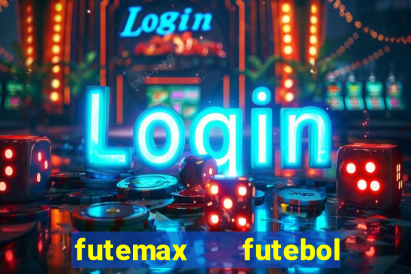 futemax   futebol ao vivo