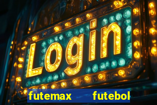 futemax   futebol ao vivo