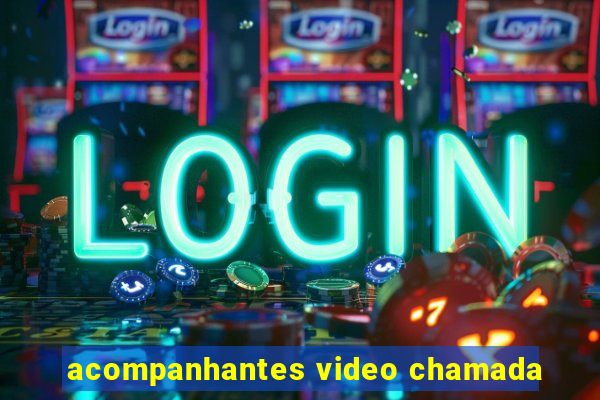 acompanhantes video chamada