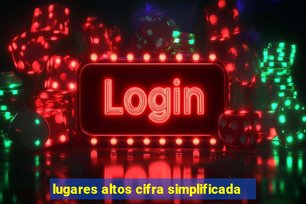 lugares altos cifra simplificada