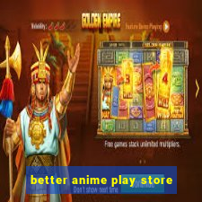 better anime play store