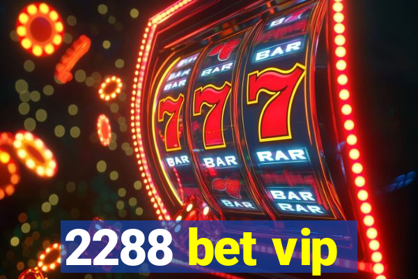 2288 bet vip