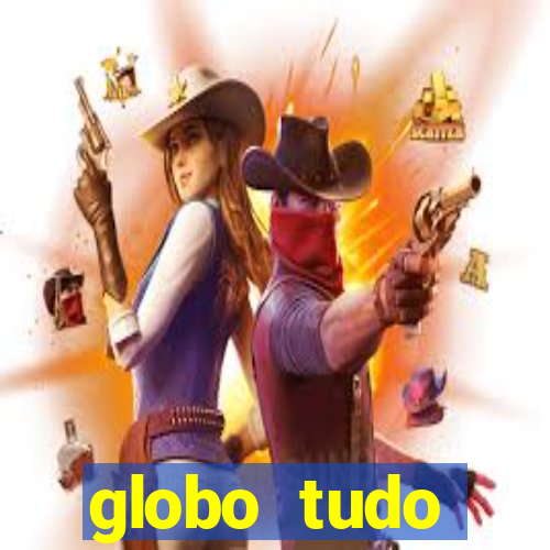 globo tudo absolutamente tudo